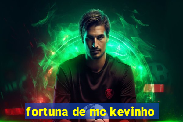 fortuna de mc kevinho